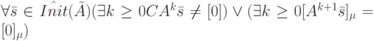 \forall \bar s \in \hat {Init}(\tilde A) (\exists k \ge 0  CA^k\bar s \ne [0]) \vee (\exists k \ge 0 [A^{k+1}\bar s]_{\mu}=[0]_{\mu})