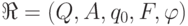 \Re = (Q, A, q_0, F,
\varphi)