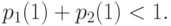 p_1(1) + p_2(1) < 1.