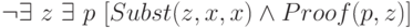 \neg \exists\  z\ \exists\  p\ [Subst(z,x,x) \wedge  Proof(p,z)]