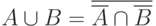 A\cup B=\overline {\overline A \cap \overline B}