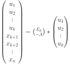 \begin{pmatrix}u_1\\u_2\\\vdots\\u_k\\x_{k+1}\\x_{k+2}\\\vdots\\x_n\end{pmatrix}={E_k \choose -A}*\begin{pmatrix}u_1\\u_2\\\vdots\\u_k\end{pmatrix}