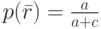 p(\bar{r})=\frac a {a+c}