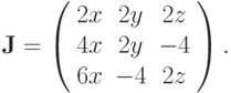 {\mathbf{J}} = \left( \begin{array}{ccc}
   {2x} & {2y} & {2z}  \\
   {4x} & {2y} & {- 4}  \\
   {6x} & {- 4} & {2z}
\end{array} \right).