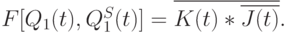 F[Q_{1}(t),Q^{S}_{1}(t)] = \overline{K(t)* \overline{J(t)}}.