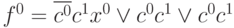 f^0=\overline{c^0}c^1x^0 \vee c^0c^1 \vee c^0c^1