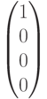 begin{pmatrix}1\0\0\0end{pmatrix}