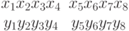 \begin{array}{cc}
x_1x_2x_3x_4 &x_5x_6x_7x_8 \\
y_1y_2y_3y_4 &y_5y_6y_7y_8
\end{array}