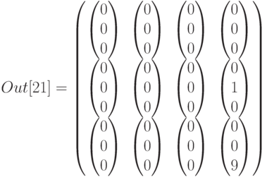 Out[21]=\begin{pmatrix}
\begin{pmatrix}0\\0\\0\end{pmatrix}&\begin{pmatrix}0\\0\\0\end{pmatrix}&\begin{pmatrix}0\\0\\0\end{pmatrix}&\begin{pmatrix}0\\0\\0\end{pmatrix}\\
\begin{pmatrix}0\\0\\0\end{pmatrix}&\begin{pmatrix}0\\0\\0\end{pmatrix}&\begin{pmatrix}0\\0\\0\end{pmatrix}&\begin{pmatrix}0\\1\\0\end{pmatrix}\\
\begin{pmatrix}0\\0\\0\end{pmatrix}&\begin{pmatrix}0\\0\\0\end{pmatrix}&\begin{pmatrix}0\\0\\0\end{pmatrix}&\begin{pmatrix}0\\0\\9\end{pmatrix}
\end{pmatrix}