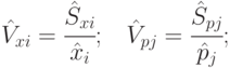 \hat{V}_{xi} =\cfrac{\hat{S}_{xi}}{\hat{x}_i};\;\;\;
\hat{V}_{pj} =\cfrac{\hat{S}_{pj}}{\hat{p}_j};\;\;\;