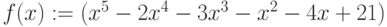 f(x):=(x^5-2x^4-3x^3-x^2-4x+21)