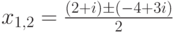 x_{1,2}=\frac{(2+i)\pm (-4+3i)}{2}