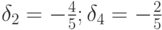 \delta_2=-\frac{4}{5}; \delta_4 =-\frac{2}{5}