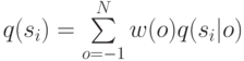 q(s_i ) = \sum\limits_{o = - 1}^N {w(o)q(s_i |o)}