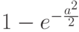 1-e^{- \frac{a^2}{2}}