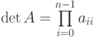 \det A=\prod\limits_{i=0}^{n-1}a_{ii}