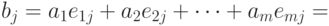 b_j = a_1e_{1j}+a_2e_{2j}+\cdots+a_me_{mj} =