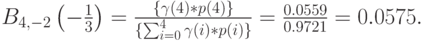 B_{4,-2} \left ( -\frac 13 \right)=\frac{\{\gamma (4)*p(4)\}}{\{\sum_{i=0}^4 \gamma(i)*p(i)\}}=\frac{0.0559}{0.9721}=0.0575.