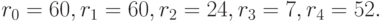 r_0  = 60,r_1 
= 60,r_2 = 24,r_3 = 7,r_4 = 52.