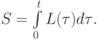 S = \int\limits_0^{t}{L({\tau})d {\tau}}.