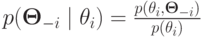 p(\mathbf\Theta_{-i}\mid \theta_i) =
\frac{p(\theta_i,\mathbf\Theta_{-i})}{p(\theta_i)}