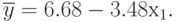 \overline{y} = 6.68-3.48х_{1}.