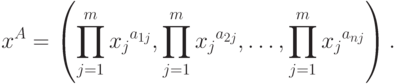 x^A=\left(\prod\limits_{j=1}^{m}{x_{j}}^{a_{1j}}, \prod\limits_{j=1}^{m}%
{x_{j}}^{a_{2j}}, \ldots, \prod\limits_{j=1}^{m}{x_{j}}^{a_{nj}}\right).