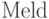 {\rm
Meld}