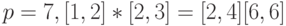 p=7, [1,2]*[2,3]=[2,4]\bigsup [6,6]