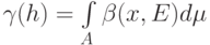 \gamma(h) = \int\limits_{A}\beta(x,E)d\mu