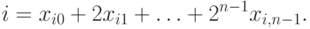 i=x_{i0} + 2 x_{i1} + \ldots + 2^{n-1} x_{i,n-1}.