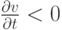 $ \frac{{{\partial} v}}{{\partial}t} < 0  $