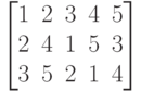 \left[\begin{matrix}
1 & 2 & 3 & 4 & 5\\
2 & 4 & 1 & 5 & 3\\
3 & 5 & 2 & 1 & 4
\end{matrix}\right]