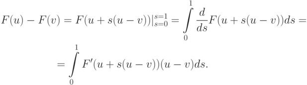 \begin{gather*}
F(u) - F(v) = F(u + s(u - v))|_{s = 0}^{s = 1} = \int\limits_0^1\frac{d}{ds} F(u + s(u - v))ds = \\ 
= \int\limits_0^1 F^{\prime}(u + s(u - v)) (u - v) ds.
 \end{gather*}
