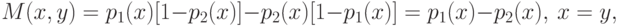 M(x,y) = p_1(x)[1 - p_2(x)] - p_2(x)[1 - p_1(x)] = p_1(x) - p_2(x),\ x = y,