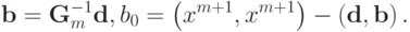 {\bf{b}} = {\bf{G}}_m^{ - 1}{\bf{d}},{\rm{ }}b_0 = \left( {x^{m + 1} ,x^{m + 1} } \right) - \left( {{\bf{d}},{\bf{b}}} \right).