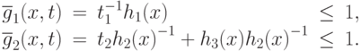\begin{array}{rclcr}
 \overline{g}_{1}(x, t)&=&t_{1}^{-1}h_{1}(x)&\leq& 1, \\
 \overline{g}_{2}(x, t)&=&t_{2}{h_{2}(x)}^{-1}+h_{3}(x){h_{2}(x)}^{-1}&\leq& 1.
\end{array}