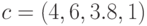 c= (4, 6,  3.8,  1)