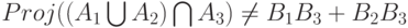 Proj((A_1 \bigcup A_2) \bigcap A_3) \ne B_1B_3+B_2B_3