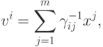 v^i = \sum\limits_{j = 1}^m {\gamma_{ij}^{ - 1} x^j }
,