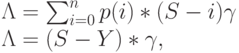 \Lambda = \sum_{i=0}^n p(i)*(S-i) \gamma\\
\Lambda = (S-Y)* \gamma,