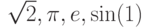 \sqrt{2}, \pi, e, \sin(1)