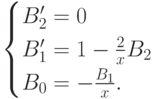 \begin{cases} B_2'=0&\\ B_1'=1-\frac 2xB_2& \\ B_0=-\frac {B_1}x.&\end{cases}