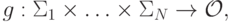 g:\Sigma_1\times\ldots\times\Sigma_N\to\mathcal{O},