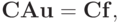 \mathbf{CAu} = \mathbf{Cf},
