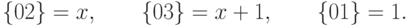 \{02\}=x, \qquad \{03\}=x+1, \qquad \{01\}=1.