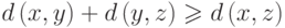 d\left(x,y\right)+d\left(y,z\right)\ge d\left(x,z\right)