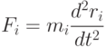 F_i=m_i\frac{d^2 r_i}{dt^2}