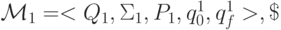 \ {\cal M}_1 = <Q_1, {\Sigma}_1, P_1,q_0^1, q_f^1>,\ 