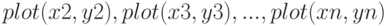 plot(x2, y 2), plot(x3, y 3), . . ., plot(xn, yn)